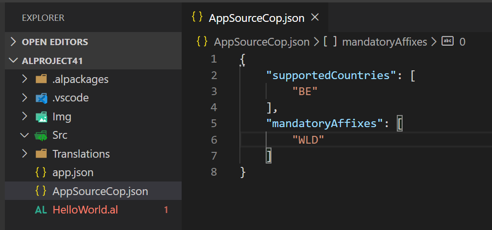 EXPLORER 
> OPEN EDITORS 
v ALPROJECT41 
.alpackages 
> .vscode 
I mg 
Translations 
app.json 
AppSourceCop.json 
AL 
HelloWorld.al 
( ) AppSourceCopjson x 
{ } AppSourceCop.json [ mandatoyAffixes > @ O 
" supportedCountries" : 
"mandatoryAffixes" : 
"WLD" 